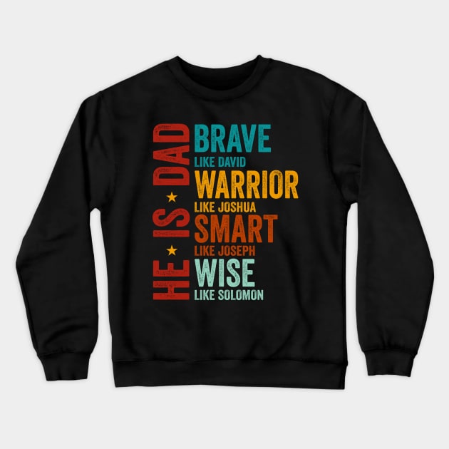 He Is Dad, Happy Fathers Day, Brave Like David, Warrior Like Joshua, Smart Like Joseph, Wise Like Solomon, Bible Verses Crewneck Sweatshirt by artbyGreen